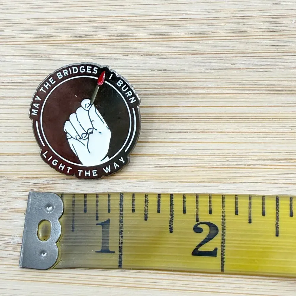 May The Bridges I Burn Light The Way Enamel Pin
